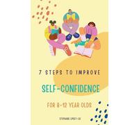 7 STEPS TO IMPROVE SELF-CONFIDENCE: for 8-12 year olds