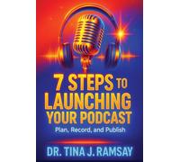 7 Steps to Launching your Podcast