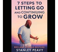 7 Steps to Letting Go and Continuing to Grow: Reclaim. Recover. Restore.