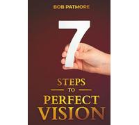 7 Steps to Perfect Vision (Perfect Vision Method)