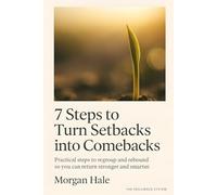 7 Steps to Turn Setbacks into Comebacks: Practical steps to regroup and rebound so you can return stronger and smarter (The Resilience System)
