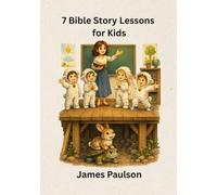 7 STORIES From Biblical Principles: Helping Children Understand God's Truth One Story at a Time