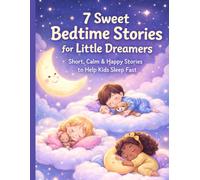 7 Sweet Bedtime Stories for Little Dreamers: Short, Calm & Happy Stories to Help Kids Sleep Fast