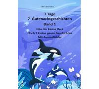 7 Tage 7 Gutenachtgeschichten Band 1 Neo der kleine Orca: Noch 7 kleine ganze Geschichten Mit Ausmalbilder