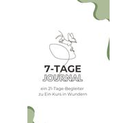 7-Tage Journal: ein 21-Tage-Begleiter zu Ein Kurs in Wundern