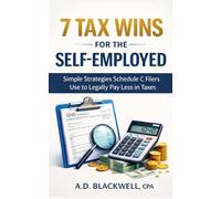7 Tax Wins For The Self-Employed: Simple Strategies Schedule C Filers Use to Legally Pay Less in Taxes