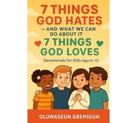 7 Things God Hates - And What We Can Do About It + 7 Things God Loves: Devotionals for Youth