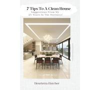 7 Tips To A Clean House: Suggestions From My 25 Years In The Business