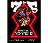 7 TO 5: How To Become a Happy(ish) Human Who Doesn't Cry Every Day