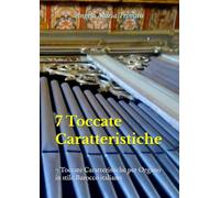 7 Toccate Caratteristiche: 7 Toccate Caratteristiche per Organo in stile Barocco italiano