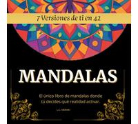 7 Versiones de Ti en 42 MANDALAS: El único libro de mandalas donde tú decides qué realidad activar. (FIT BRAIN: Serie de Estimulación Cognitiva y Motora para Adultos Mayores.)