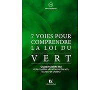 7 voies pour comprendre la loi du vert: Gustavo Adolfo Rol et le mystère vibratoire entre son, couleur et chaleur