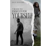 7 Ways To Discover Yourself: 7 Proven Steps to Self-Discovery, Emotional Healing, and Purposeful Living for the Spiritually Curious