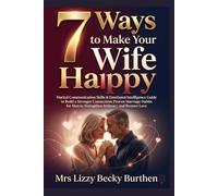 7 Ways to Make Your Wife Happy: Marital Communication Skills & Emotional Intelligence Guide to Build a Stronger Connection; Proven Marriage Habits for Men to Strengthen Intimacy and Restore Love
