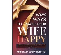7 Ways to Make Your Wife Happy: Marital Communication Skills & Emotional Intelligence Guide to Build a Stronger Connection; Proven Marriage Habits for Men to Strengthen Intimacy and Restore Love