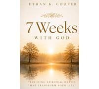 7 Weeks With God: Building Spiritual Habits That Transform Your Life