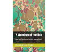 7 Wonders of the Hair: How Hair Transforms Your Life Beyond Belief