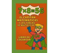 7 X 8 = 56: CAPITÁN MATEMÁTICAS Y LAS TABLAS DE MULTIPLICAR