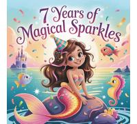 7 Years of Magical Sparkles: Coloring Book for 7-Year-Old Girls with Unicorns, Mermaids, Fairies & Princesses + Positive Affirmations for Confidence and Joy