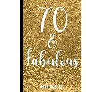 70 and Fabulous Journal: A Beautiful Keepsake To Write Down Special Moments During Your 70th Year