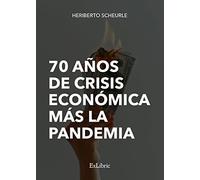 70 años de crisis económica más la pandemia