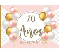 70 años Libro de Invitados: Libro de firmas para fiesta de Cumpleaños 70 para Mujer Recuerdos mensajes y autografos de los invitados a celebracion 40 ... a color Tapa Rosa Dorado Blanco 8.25 x 6 in