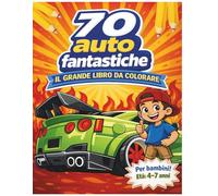 70 Auto Fantastiche: Il grande libro da colorare
