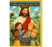 70 Bible Stories For Kids With Morals | With Bilingual English-Arabic Translations | For Age 4 to 10