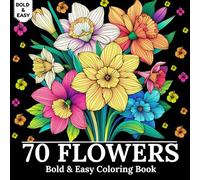 70 Bold & Easy Flowers Coloring Book for Adults: Large Print Floral Designs for Stress Relief, Relaxation, Mindfulness, and Fun - Adults Coloring Books (Bold and Easy Coloring Books)
