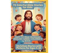 70 Colorful Bible Stories for Kids | Easy-to-Read Bilingual English-Greek Children’s Book | Christian Stories with Pictures for Ages 4-10