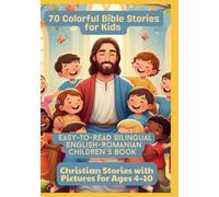 70 Colorful Bible Stories for Kids | Easy-to-Read Bilingual English-Romanian Children’s Book | Christian Stories with Pictures for Ages 4-10