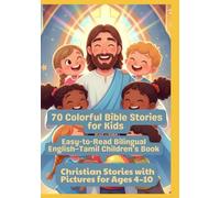 70 Colorful Bible Stories for Kids | Easy-to-Read Bilingual English-Tamil Children’s Book | Christian Stories with Pictures for Ages 4-10