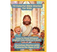 70 Colorful Bible Stories for Kids | Easy-to-Read Bilingual English-Zulu Children’s Book | Christian Stories with Pictures for Ages 4-10