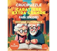 70 CRUCIPUZZLE - SCOPE DI PAROLE - CARATTERI GRANDI PER ANZIANI - EDIZIONE AUTUNNO - CON SOLUZIONI: Crucipuzzle, scope di parole, caratteri grandi, ... di memoria, attività divertenti con soluzioni