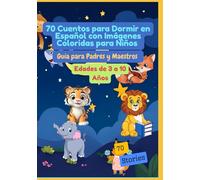 70 Cuentos para Dormir en Español con Imágenes Coloridas para Niños | Guía para Padres y Maestros | Edades de 3 a 10 Años
