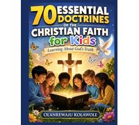 70 Essential Doctrines of the Christian Faith For Kids Ages 6 to 12: Learning About God's Truth (Equip Children's Books)
