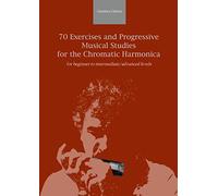 70 Exercises and Progressive Musical Studies for the Chromatic Harmonica: for beginner to intermediate/advanced levels (Learn to Play the Chromatic Harmonica with Gianluca Littera)