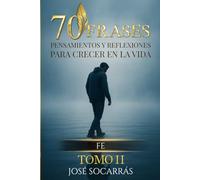 70 Frases, Pensamientos y Reflexiones para Crecer en la Vida: Fe! Vol II.