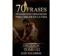 70 Frases, Pensamientos y Reflexiones para Crecer en la Vida: Obediencia! Vol III.