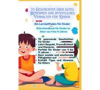 70 Geschichten über gutes Benehmen und öffentliches Verhalten für Kinder | Ein Lernleitfaden für Kinder | Elternhandbuch für Kinder im Alter von 4 bis 11 Jahren