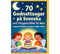 70 Godnattsagor på Svenska med Färgglada Bilder för Barn | Guide för Föräldrar och Lärare | Ålder 3 till 10