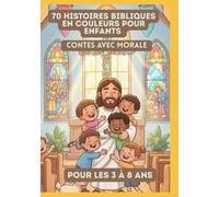 70 Histoires Bibliques en Couleurs pour Enfants | Contes avec Morale | Pour les 3 à 8 Ans