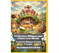 70 Histoires Bibliques pour Enfants avec Morale | Traductions Bilingues Français-Portugais | Pour Enfants de 4 à 10 Ans