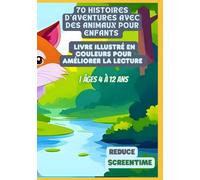 70 Histoires d’Aventures avec des Animaux pour Enfants | Livre Illustré en Couleurs pour Améliorer la Lecture | Âges 4 à 12 Ans