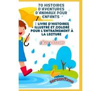70 Histoires d’Aventures d’Animaux pour Enfants | Livre d’Histoires Illustré et Coloré pour l’Entraînement à la Lecture | Âges 4 à 12 Ans