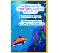 70 Istorgias per Fabritgar il Caracter d’Uffants | Emprender tras Istorgias | Manual per Geniturs per Uffants da 4 fin 10 onns
