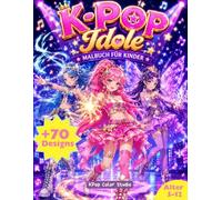 70+ K-Pop-Ausmalbilder, Malbuch für Kinder und Fans von K-Pop-Idolen: Geschenkidee für Mädchen von 5 bis 12 Jahren. Magische Idole, Werte und Abenteuer. Kawaii, Manga und K-Pop-Musik