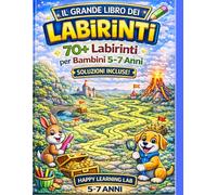 70+ Labirinti per Bambini 5-7 Anni - Difficoltà Crescente: Giochi di Logica Colorati per Allenare Concentrazione e Problem Solving Divertendosi (Happy Learning Lab - Activity Book Progressivo)