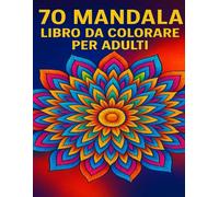 70 mandala: libro da colorare per adulti