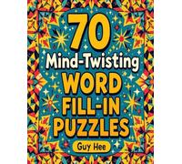 70 MIND-TWISTING WORD FILL-IN PUZZLES: Engaging Fill-In Puzzles to Keep Your Brain Sharp and Active